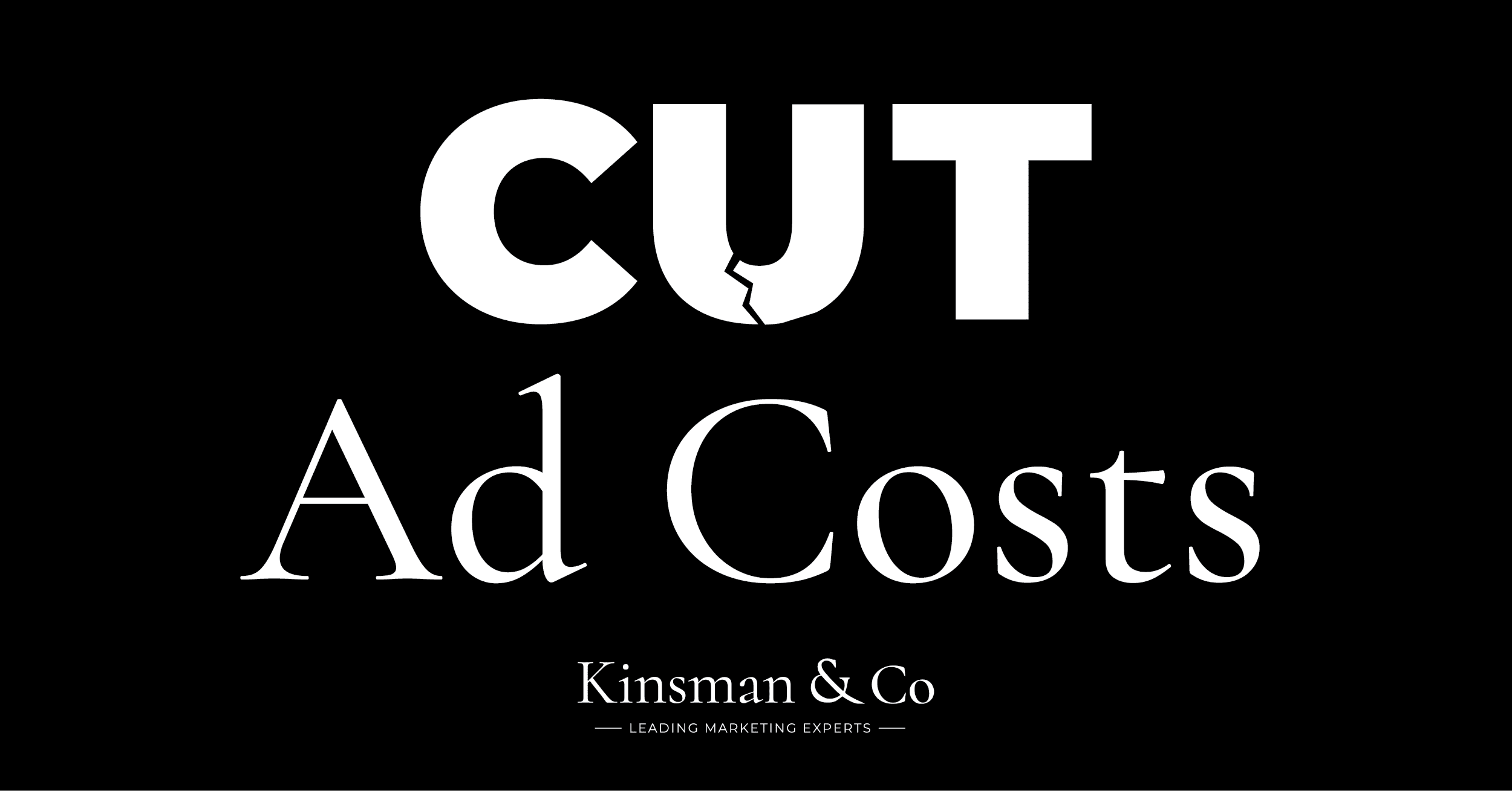 cut ad costs with kinsman and co